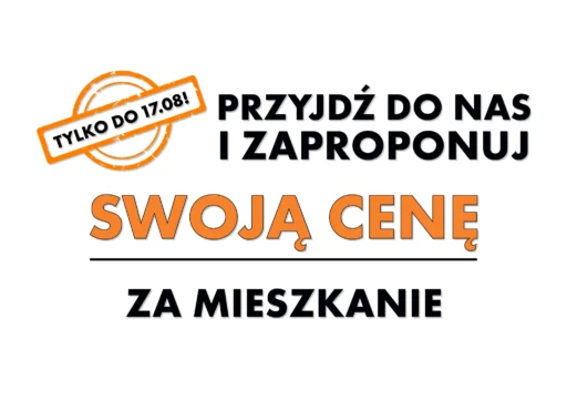 Przyjdź do nas i zaproponuj swoją cenę za mieszkanie tylko do 17.08